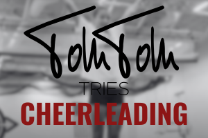 Tom Tom Tries: Cheerleading